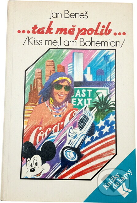 Kniha: --tak mě polib-- : (kiss me, I am Bohemian) (Jan Beneš). , 1991