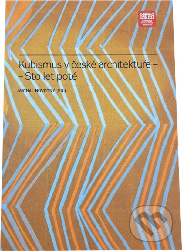 Kniha: Kubismus v české architektuře - sto let poté (Národní technické muzeum). Národní technické muzeum, 2013
