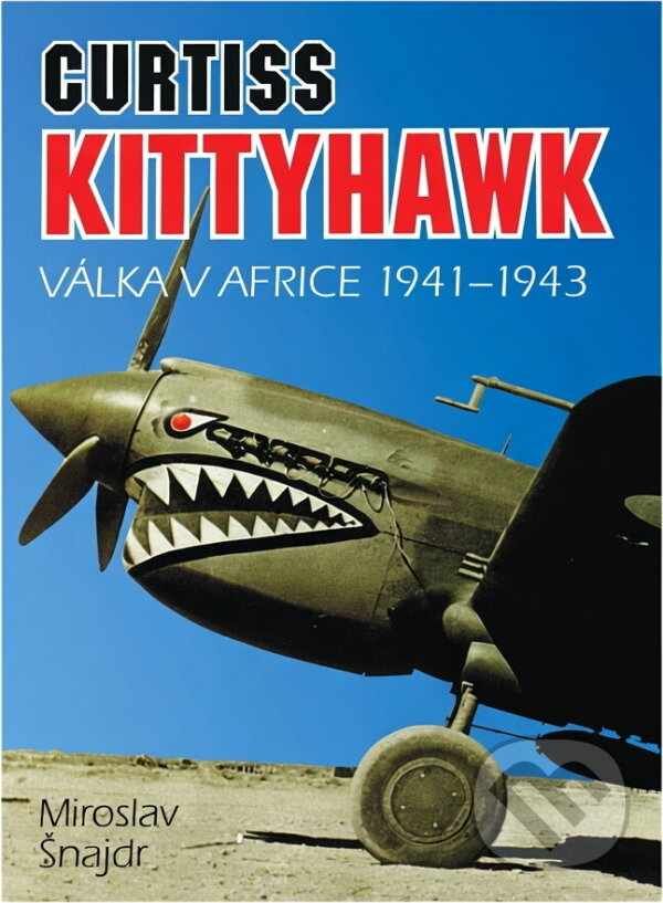 Kniha: Curtiss Kittyhawk : válka v Africe 1941-1943 (Miroslav Šnajdr). , 1993