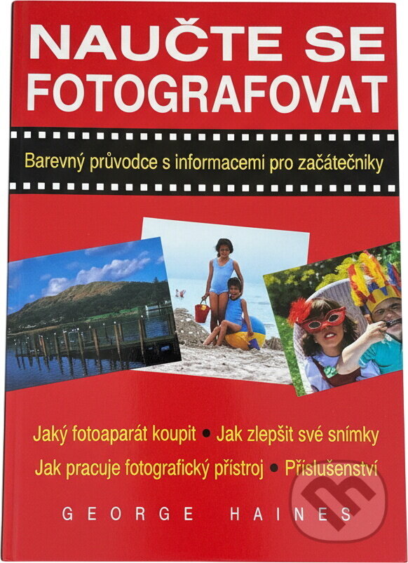 Kniha: Naučte se fotografovat : barevný průvodce s informacemi pro začátečníky (George Haines). Blesk, 1995
