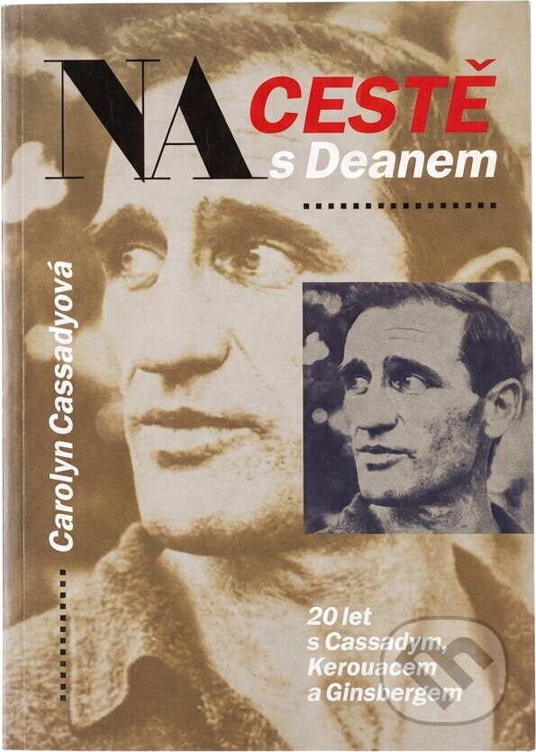 Kniha: Na cestě s Deanem : 20 let s Cassadym, Kerouacem a Ginsbergem (Carolyn Cassady). , 1994