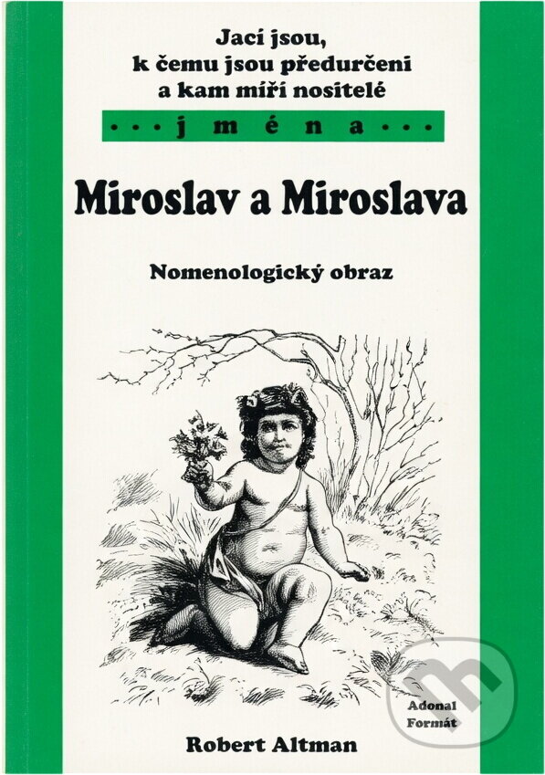 Kniha: Jací jsou, k čemu jsou předurčeni a kam míří nositelé jmen Miroslav a Miroslava : nomenologický obraz (Robert Altman). , 2003