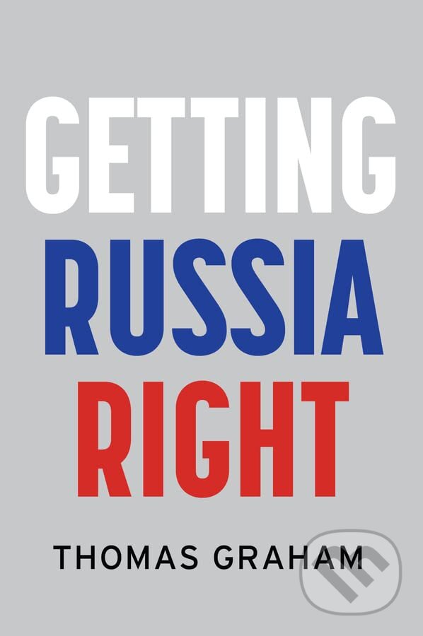 Levně Getting Russia Right - Thomas Graham - kniha z kategorie Politológia a politika