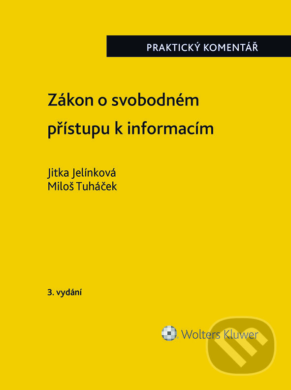 Zákon o svobodném přístupu k informacím. Praktický komentář. 3. vydání - Jitka Jelínková, Miloš Tuháček, Wolters Kluwer ČR, 2023
