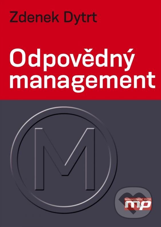 Kniha: Odpovědný management (Zdenek Dytrt). Management Press, 2015
