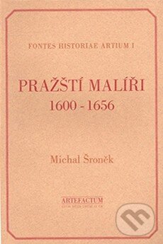 Pražští malíři 1600 - 1656 - Michal Šroněk, Artefactum, 1997