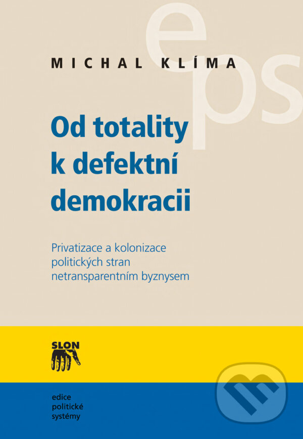 Levně Od totality k defektní demokracii (Privatizace a kolonizace politických stran netransparentním byznysem) - kniha z kategorie Politológia a politika