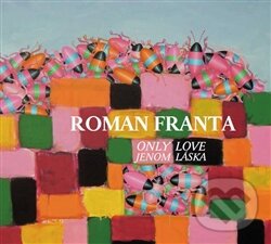 Levně Jenom láska / Only Love - Roman Franta - kniha z kategorie Maliarstvo a sochárstvo