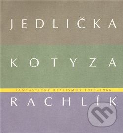 Fantastický realismus 1960 - 1966 - Jan Jedlička, Lenka Kodlová, Vojtěch Lahoda, Mikuláš Rachlík, Marie Rakušanová, Galerie města Plzně, 2013