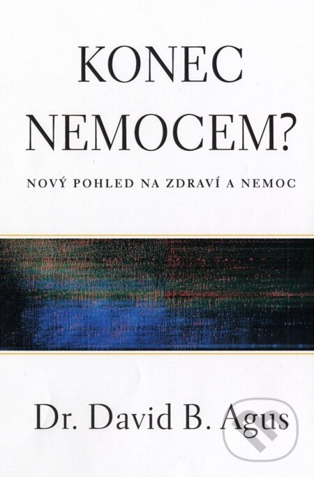E-kniha: Konec nemocem? (Dr. David B. Agus). Fortuna Libri ČR, 2012