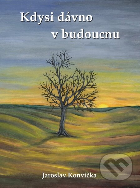 E-kniha: Kdysi dávno v budoucnu (Jaroslav Konvička). E-knihy jedou