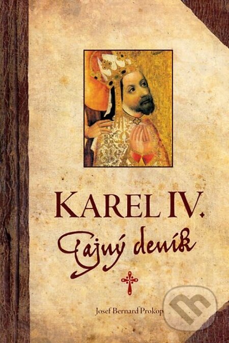 E-kniha: Karel IV. - Tajný deník (Josef Bernard Prokop). Fortuna Libri ČR, 2014