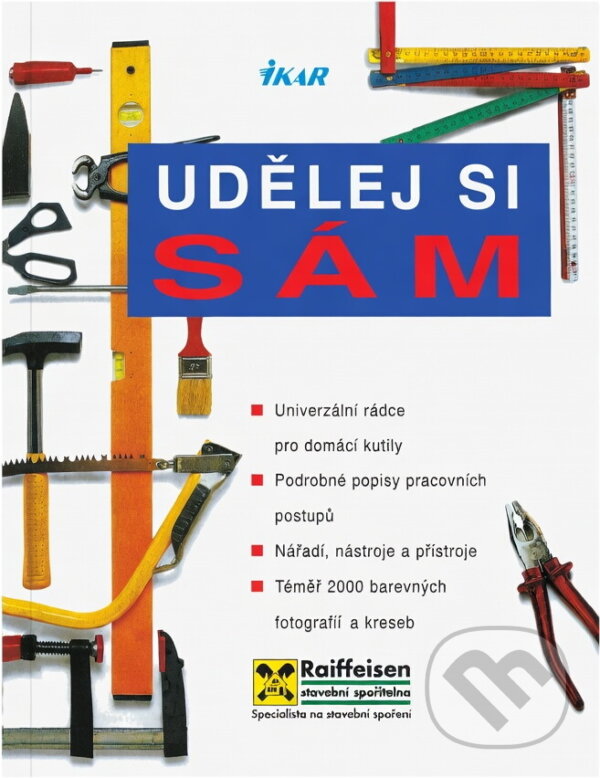 Kniha: Udělej si sám : univerzální rádce pro domácí kutily : podrobné popisy pracovních postupů : nářadí, nástroje a přístroje (Ikar). Ikar, 1999