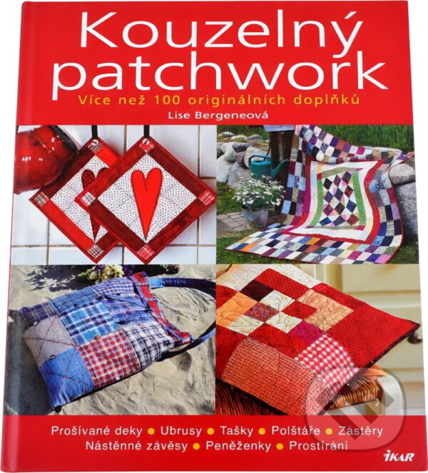 Kniha: Kouzelný patchwork : více než 100 originálních doplňků (Lise Bergene). Ikar, 2008