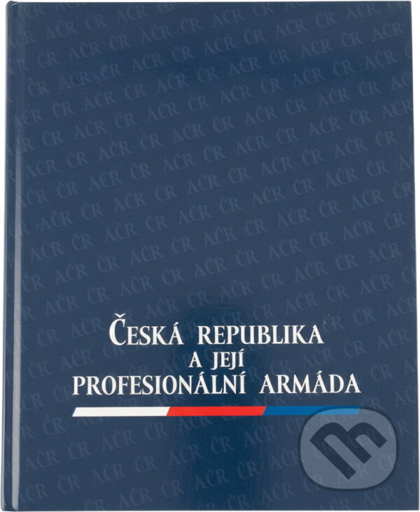 Kniha: Česká republika a její profesionální armáda (Jaroslav Roušar). , 2006