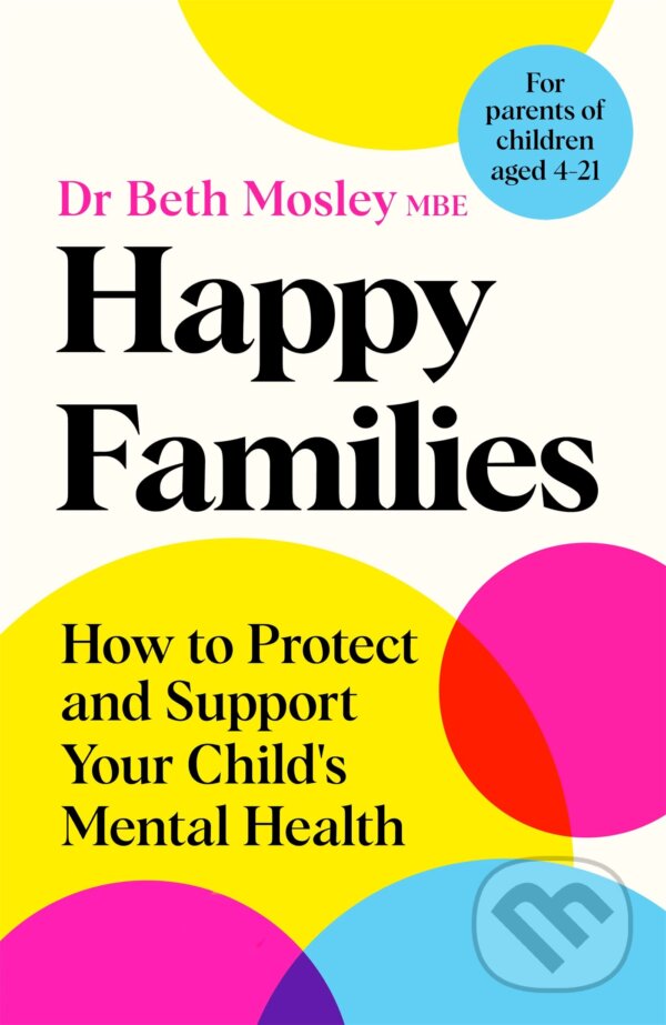 Levně Happy Families (How to Protect and Support Your Child's Mental Health) - kniha z kategorie Psychológia