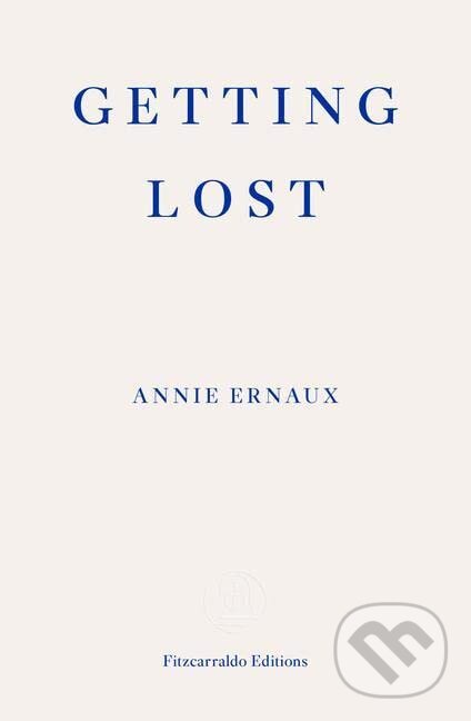Getting Lost - Annie Ernaux, Fitzcarraldo Editions, 2022