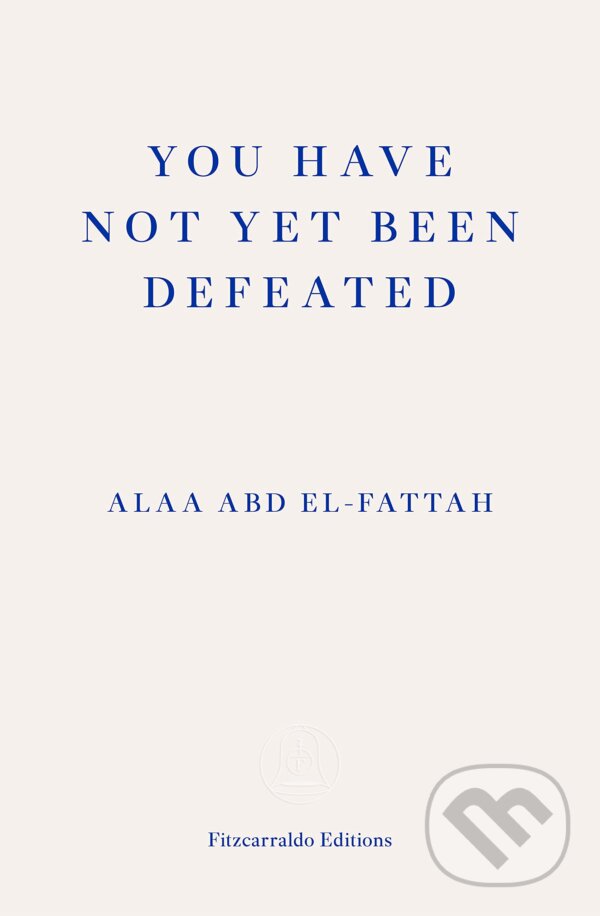 Levně You Have Not Yet Been Defeated (Selected Writings 2011-2021) - kniha z kategorie Humanitné a spoločenské vedy