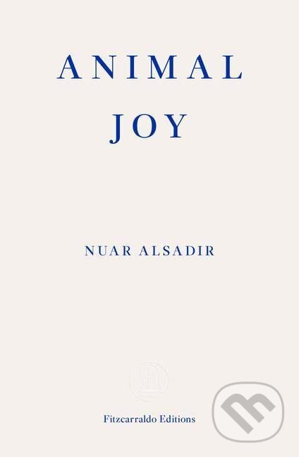 Animal Joy - Nuar Alsadir, Fitzcarraldo Editions, 2022