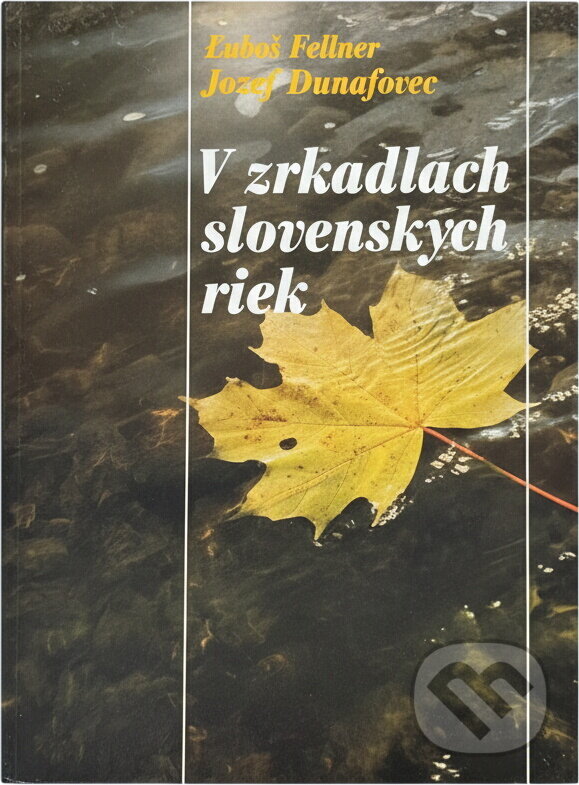 Kniha: V zrkadlách slovenských riek (Ján Dubeň a Jozef Dunajovec). Osveta, 1986