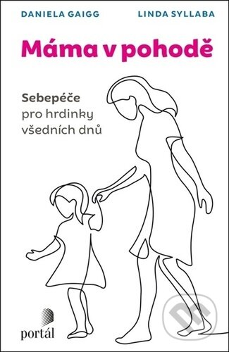 Levně Máma v pohodě (Sebepéče pro hrdinky všedních dnů) - Daniela Gaigg, Linda Syllaba - kniha z kategorie Sebarozvoj