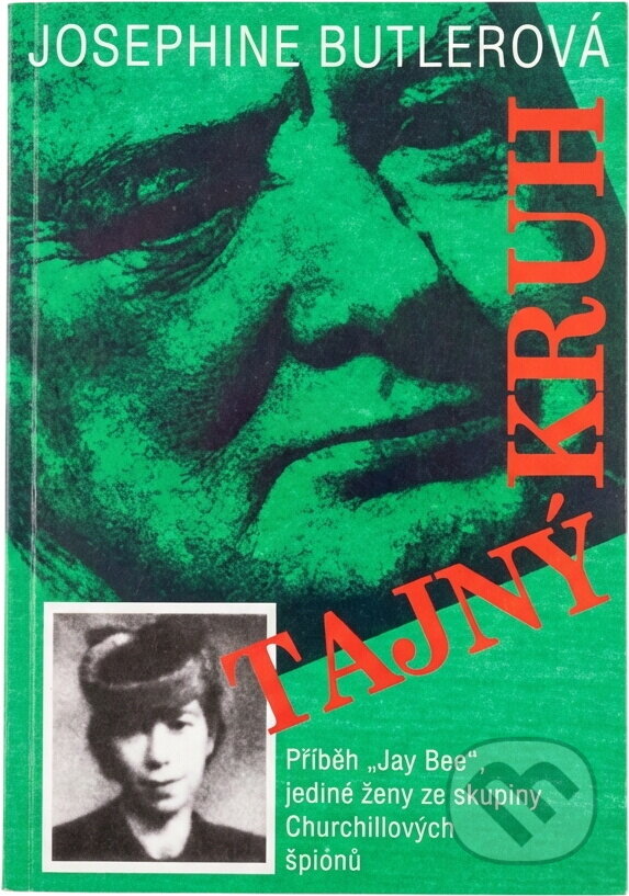 Kniha: Tajný kruh : příběh "Jay Bee", jediné ženy ze skupiny Churchillových špiónů (Josephine Butler). Naše vojsko, 1995