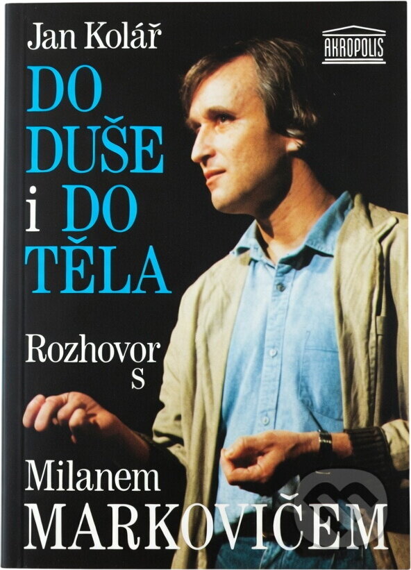Kniha: Do duše i do těla : rozhovor s Milanem Markovičem (Jan Kolář). Akropolis, 1993