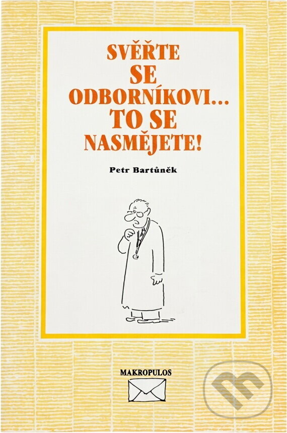 Kniha: Svěřte se odborníkovi- to se nasmějete! (Petr Bartůněk). Makropulos, 1999