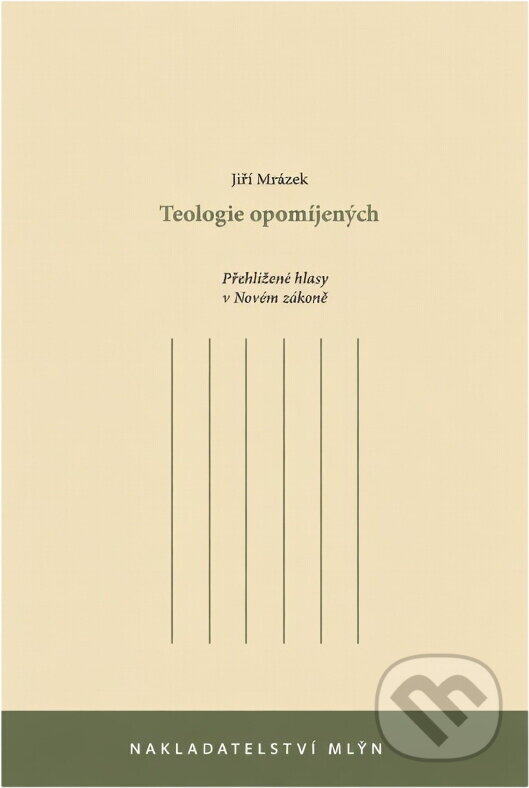 Kniha: Teologie opomíjených : přehlížené hlasy v Novém zákoně (Jiří Mrázek). Mlýn, 2013