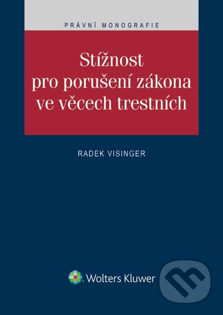 E-kniha: Stížnost pro porušení zákona ve věcech trestních (Radek Visinger). Wolters Kluwer, 2015