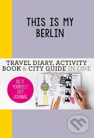 Levně This is My Berlin (Travel Diary, Activity Book and City Guide in One) - kniha z kategorie Sprievodcovia Európou
