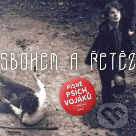 Levně Sbohem a řetěz: Písně Psích vojáků z jiného úhlu - Sbohem a řetěz