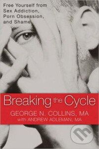 Levně Breaking the Cycle (Free Yourself from Sex Addiction, Porn Obsession and Shame) - kniha z kategorie Odborné a náučné