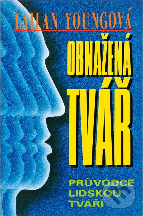 Kniha: Obnažená tvář : průvodce lidskou tváří (Lailan Young). Talpress, 1997
