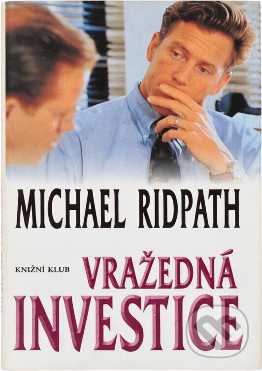 Kniha: Vražedná investice (Michael Ridpath). Knižní klub, 2001