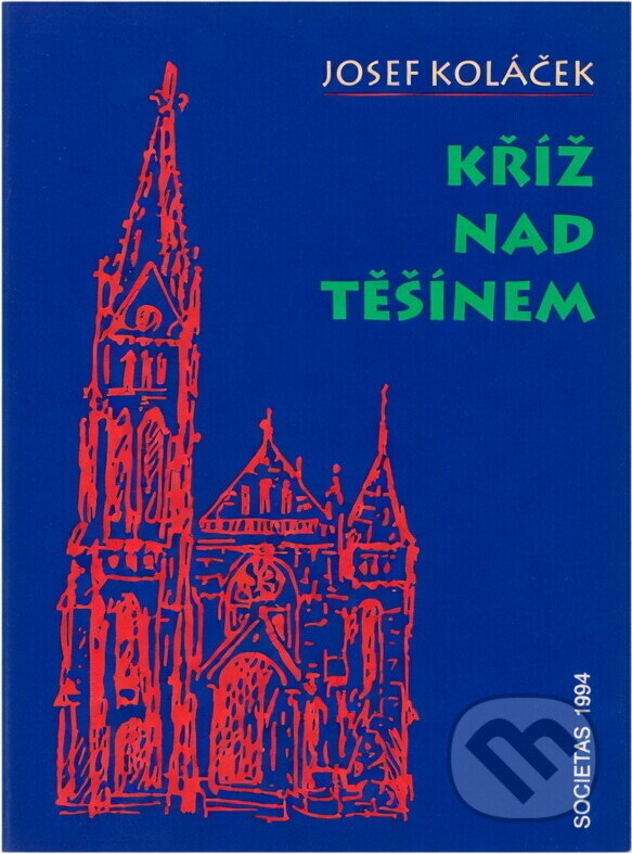 Kniha: Kříž nad Těšínem (Josef Koláček). , 1994