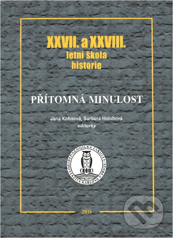 Kniha: Přítomná minulost : XXVII. a XXVIII. letní škola historie (). , 2016