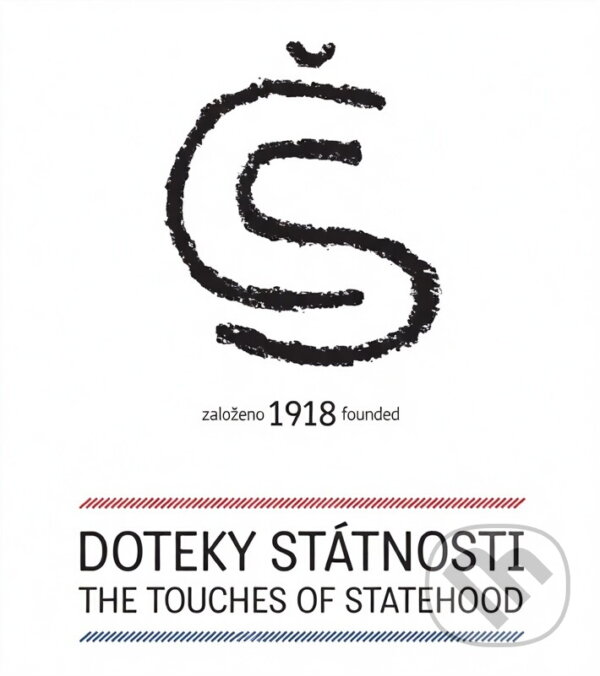 Kniha: Doteky státnosti : založeno 1918 = Touches of statehood : founded 1918 (Jan Biederman, Petr Bjaček, Michal Burian, Jakub Doležal, Petr Dvořáček, Jan Fedosejev, Ivan Fuksa, Martin Hakauf, Martin Halata, Milan Hrubý, Martin Jahoda, Jan Kramář, Ilona Krbcová, Zdeněk Polčák, Jan Skramoušský, Pavel Stehlík, Jan Šach a Olga Šme). , 2018