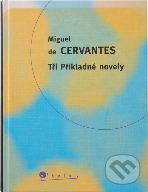 Kniha: Tři Příkladné novely (Miguel de Cervantes Saavedra). Slovart, 1998