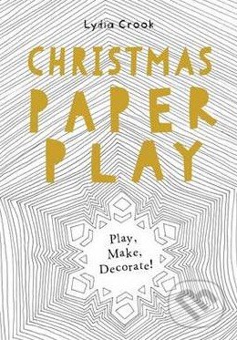Levně Christmas Paper Play - Lydia Crook - kniha z kategorie Ručné práce