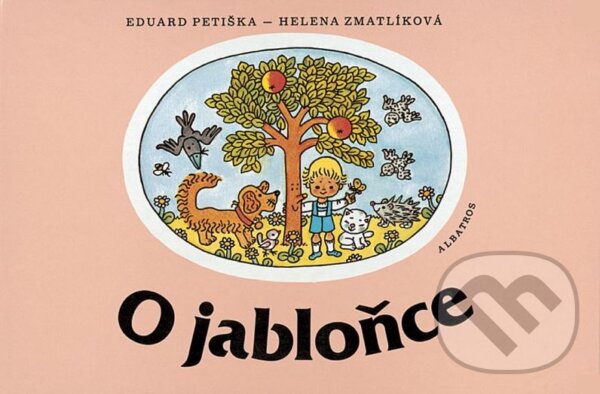 O jabloňce - Eduard Petiška, Helena Zmatlíková (ilustrácie), Albatros CZ, 2012