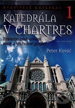 Katedrála v Chartres 1 - Peter Kováč, Ars Auro Prior, 2015