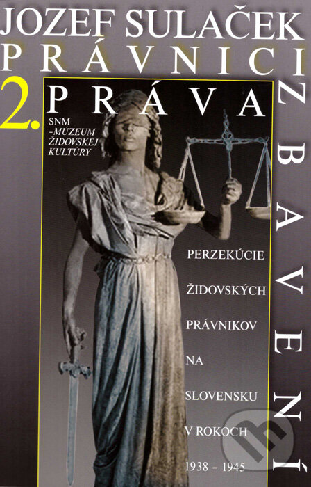 Levně Právnici práva zbavení II. (Perzekúcie židovských právnikov na Slovensku v rokoch 1938 - 1945) - kniha z kategorie História