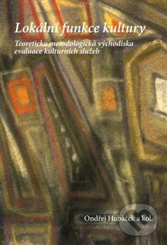 Levně Lokální funkce kultury (Teoreticko-metodologická východiska evaluace kulturních služeb) - kniha z kategorie Dejiny a teória umenia