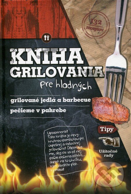Levně Kniha grilovania pre hladných (Grilované jedlá a barbecue, pečieme v pahrebe) - kniha z kategorie Podľa úpravy