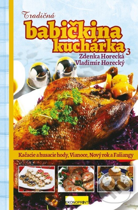 Levně Tradičná babičkina kuchárka 3 (Kačacie a husacie hody, Vianoce, Veľká noc a Fašiangy) - kniha z kategorie Kuchárky
