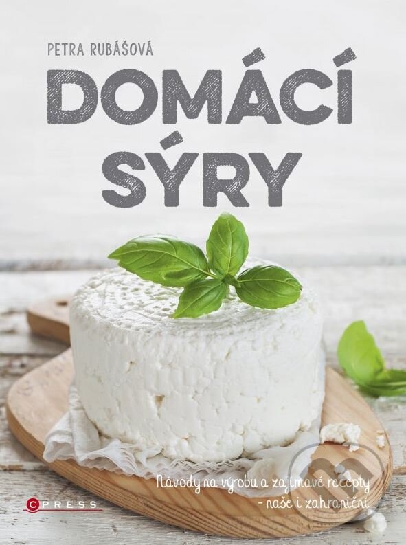 Kniha: Domácí sýry (Petra Rubášová). CPRESS, 2015