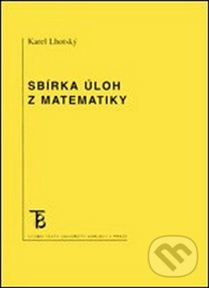 Kniha: Sbírka úloh z matematiky (Karel Lhotský). Univerzita Karlova v Praze, 2015