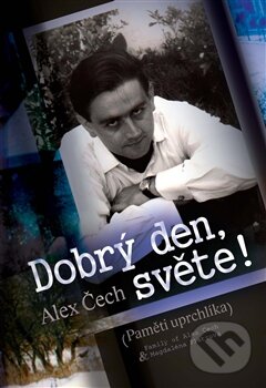Levně Dobrý den, světe! (Paměti uprchlíka) - Alex Čech - kniha z kategorie Reportáže a publicistika