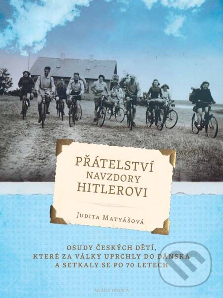 E-kniha: Přátelství navzdory Hitlerovi (Judita Matyášová). Mladá fronta, 2013